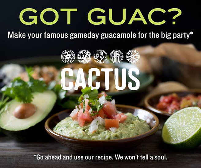 avocados and guacamole: got guac? Make your famous gameday guacamole for the big party; cactus; go ahead and use our recipe. We won't tell a soul.